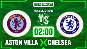 Soi kèo Aston Villa vs Chelsea, 02h00 2̀8/04 – Premier League
