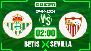 Soi kèo Betis vs Sevilla, 02h00 29/04 – La Liga