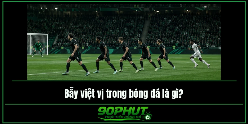 Bẫy việt vị trong bóng đá là gì
