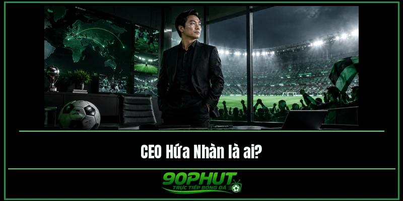 CEO Hứa Nhàn là người chịu trách nhiệm Website 90phut