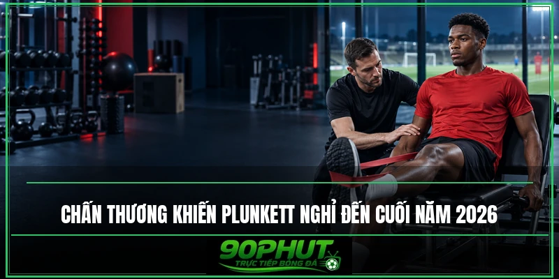 Chấn thương khiến Plunkett phải nghỉ đến cuối năm 2026
