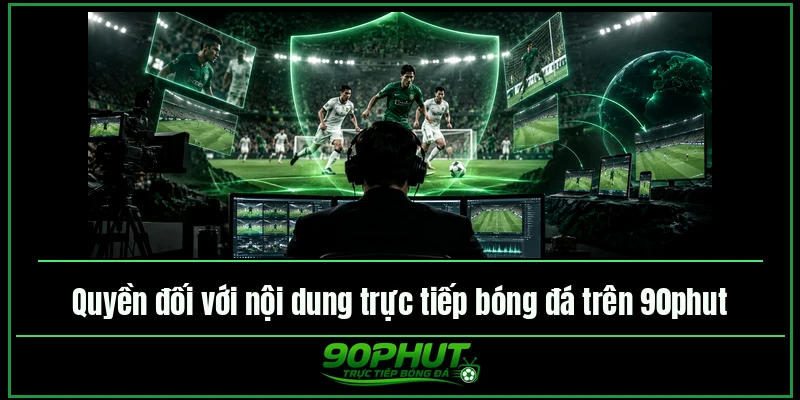 Quyền đối với nội dung trực tiếp bóng đá trên 90phut TV