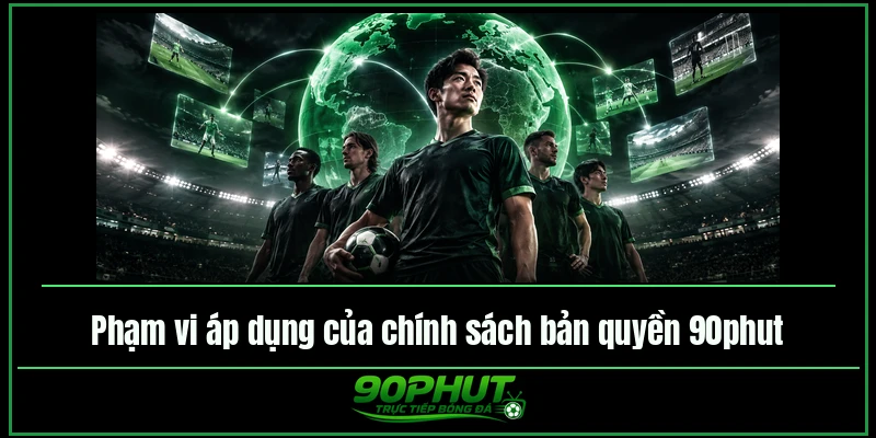 Phạm vi áp dụng của chính sách bản quyền 90phut