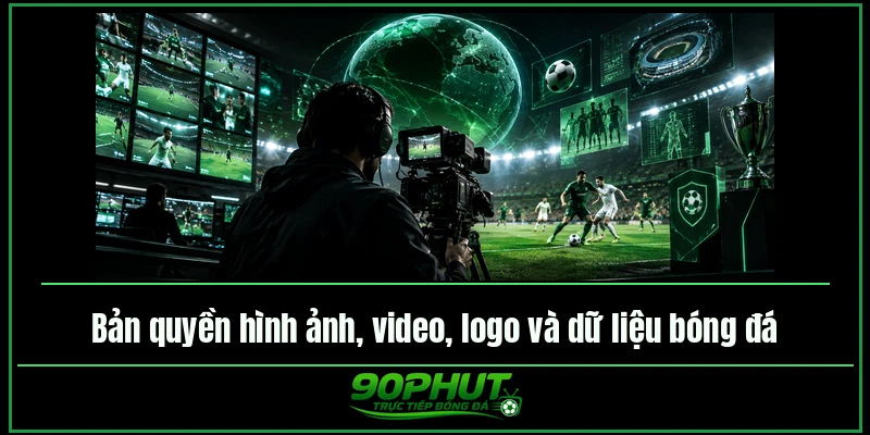 Bản quyền hình ảnh, video, logo và dữ liệu bóng đá của trực tiếp bóng đá 90phut