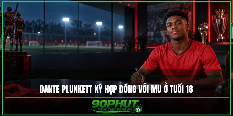 Dante Plunkett ký hợp đồng với MU ở tuổi 18