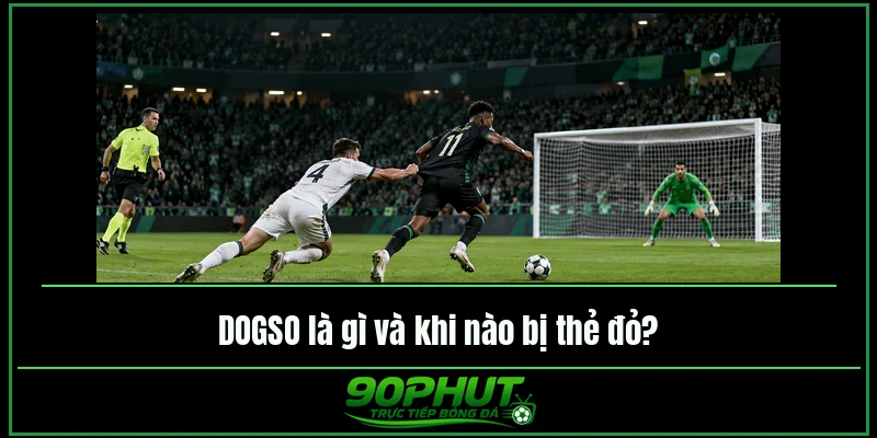 DOGSO là gì và khi nào bị thẻ đỏ