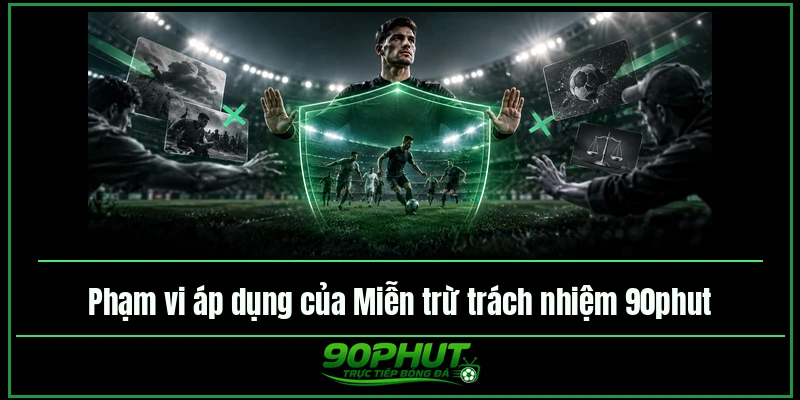 Phạm vi áp dụng của Miễn trừ trách nhiệm 90phut