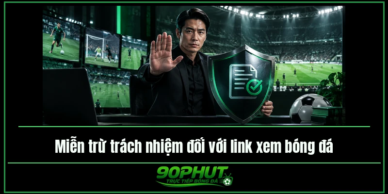 Miễn trừ trách nhiệm đối với link xem bóng đá 90phuttv