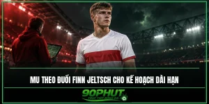 MU theo đuổi Finn Jeltsch cho kế hoạch dài hạn