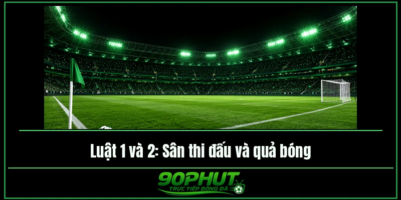Sân thi đấu và quả bóng trong luật bóng đá