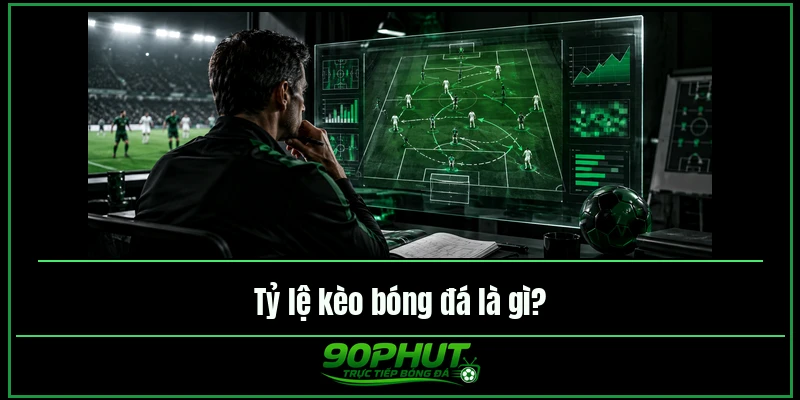Tỷ lệ kèo bóng đá là gì